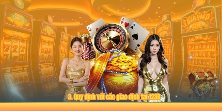 ĐIỀU KHOẢN SỬ DỤNG 3. Quy định với các giao dịch tại 123B