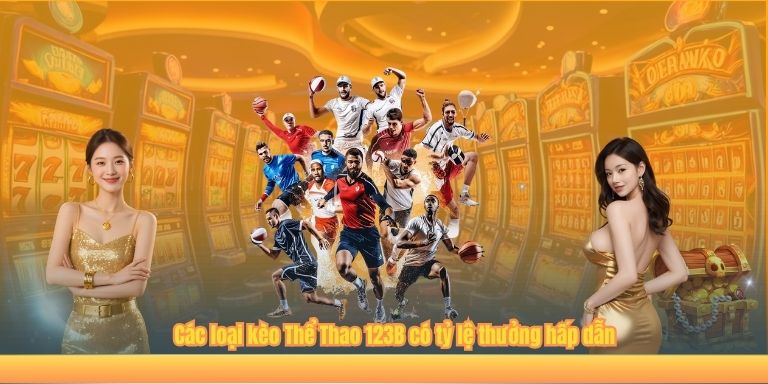 THỂ THAO Các loại kèo Thể Thao 123B có tỷ lệ thưởng hấp dẫn