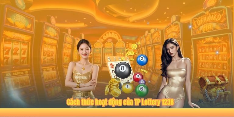 TP Lottery 123B: Khám Phá Sảnh Game Xổ Số Đặc Biệt Cách thức hoạt động của TP Lottery 123B