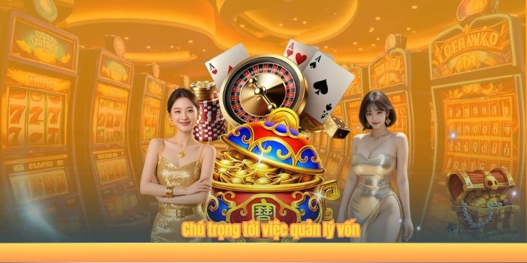 CHƠI CÓ TRÁCH NHIỆM Chú trọng tới việc quản lý vốn