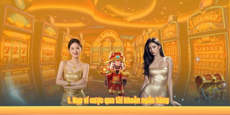 NẠP TIỀN 123B 1. Nạp ví cược qua tài khoản ngân hàng