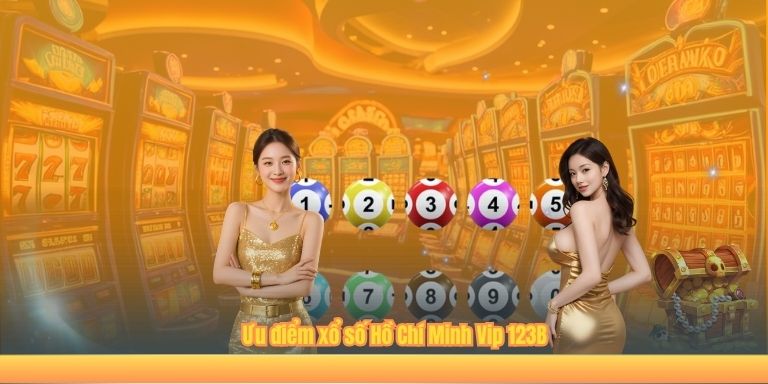 Đôi Nét Về Xổ Số Hồ Chí Minh Vip 123B – Cách Chơi Hiệu Quả Ưu điểm xổ số Hồ Chí Minh Vip 123B