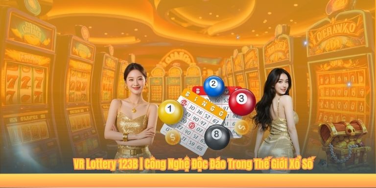 VR Lottery 123B | Công Nghệ Độc Đáo Trong Thế Giới Xổ Số VR Lottery 123B | Công Nghệ Độc Đáo Trong Thế Giới Xổ Số